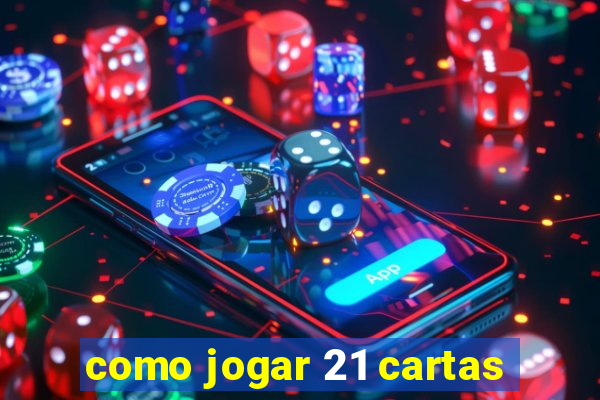 como jogar 21 cartas